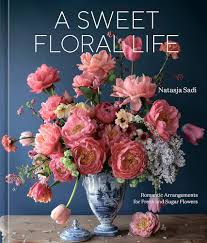 A Sweet Floral Life: Romantic Arrangements for Fresh and Sugar Flowers [A  Floral Décor Book] eBook : Sadi, Natasja: Amazon.com.au: Books