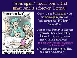 We must grasp the truth of what happens in the spirit when we are born again and this is what i want to get across to your mind. What Is Born Again Can Someone Be Born