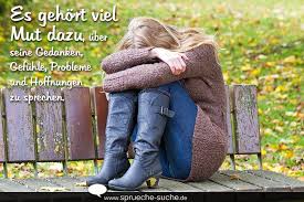 Spruche Es Gehort Viel Mut Dazu Uber Seine Gedanken Gefuhle Probleme Und Hoffnungen Zu Sprechen Spruche Suche Weder für gedanken, noch für gefühle.