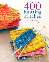 There are many different knitting stitch patterns for ribbing, but some of the most popular are knit one purl one on every row and knit one purl two on every row. Amazon Com 400 Knitting Stitches A Complete Dictionary Of Essential Stitch Patterns 9780307462732 Potter Craft Books