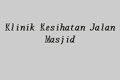 8, jalan jejawi sematang, kawasan perindustrian jejawi: Klinik Kesihatan Jalan Masjid Klinik Kerajaan In Kuching