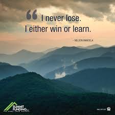 I Never Lose I Either Win Or Learn Nelson Mandela Summit Funding Inc Daily Quotes Positive Positive Quotes I Never Lose
