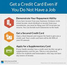 Applying online is a flexible and easy way to apply for a credit card and, with the right documentation in hand, the process only takes a few minutes. How To Get A Credit Card If You Do Not Have A Job Emi Calculator
