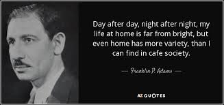 Franklin P Adams Quote Day After Day Night After Night My Life At Home