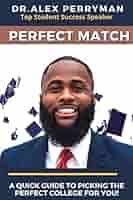 Perfect Match: A Quick Guide To Picking The Perfect College For You!:  Perryman, Dr Alex: 9780578972428: Amazon.com: Books