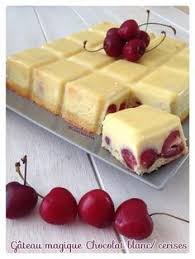 Gateau Magique Cerises Chocolat Blanc Gateaux Et Desserts Chocolat Blanc Recette Dessert
