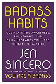 Badass Habits Cultivate The Awareness Boundaries And Daily Upgrades You Need To Make Them Stick Sincero Jen 9781 In 2020 Jen Sincero Awareness Hunger Games Novel