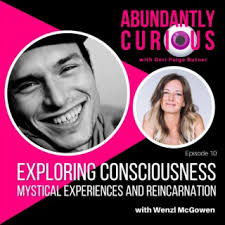Exploring Consciousness, Mystical Experiences, and Reincarnation with Wenzl  McGowen