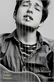 GREEN PASTURES AND ANCIENT FOOTPRINTS: Review of Richard F. Thomas, Why  Dylan Matters