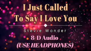 Stevie Wonder I Just Called To Say I Love You Lyrics 8d Audio Stevie Wonder I Just Called To Say I Love You Lyric Video Love Yourself Lyrics Yours Lyrics Stevie Wonder
