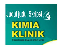 Judul skripsi kimia bahan alam. Kumpulan Judul Skripsi Analis Kesehatan Kimia Klinik Terbaik Makalah Pedia