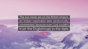 The union jack fluttered across the world. Shashi Tharoor Quote The Sun Never Set On The British Empire An Indian Nationalist Later Sardonically Commented Because Even God Couldn T T