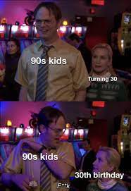 90s Kids Turning 30 Meme Ahseeit