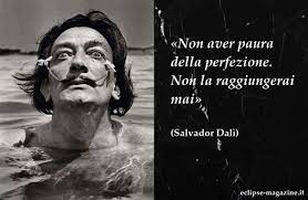 Quello che stai cercando per fare il salto in avanti e cambiare qualcosa per sempre. Salvador Dali Aforisma Del 16 Giugno Citazioni Citazioni Divertenti Citazioni Sagge