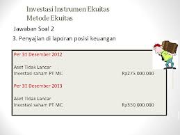 Selama tahun berjalan, pt.b melaporkan laba rp40.000,00 dan membayar dividen kas sebanyak rp12.000,00. Contoh Soal Metode Ekuitas Untuk Investasi Saham Cara Golden