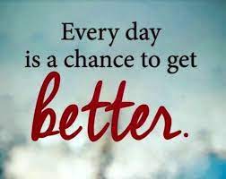 Everyday Is A Chance To Get Better Quotes And Sayings