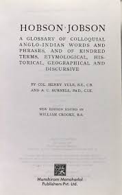 Hobson-Jobson. A glossary of colloquial Anglo-Indian words and phrases, and of kindred terms, etymological, historical, geographical, and discursive