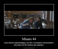 Józef pawłowski, zofia wichłacz, anna próchniak and others. Miasto 44 Demotywatory Pl