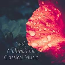 Which one do you think is the saddest? Sad Melancholic Classical Music Youtube