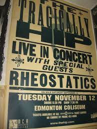 The Tragically Hip Yessss Back When Rexall Was Known As The Coliseum I Still Call It That I Think This Poster Is From Music Artwork Hips Special Guest