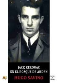 JACK KEROUAC EN EL BOSQUE DE ARDEN (libro del 2023). Escrito por Hugo  Savino. ISBN 9788415757689