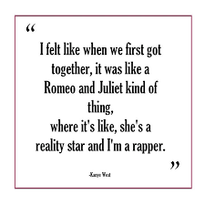 3 Perfectly Over The Top Things Kanye West Said About His Relationship With Kim Kardashian Romeo And Juliet Quotes Love Poems Healing Quotes