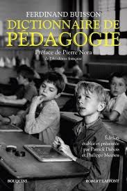 Dictionnaire De Pedagogie Et D Instruction Primaire Publie Sous La Direction De Ferdinand Buisson Preface De Pierre Nora Edition Etablie Et Presentee Pa
