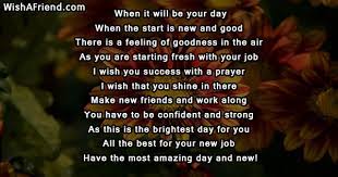 It can be used when taking on a i am thankful that my employer had enough confidence to choose me for the job and i pray i will fulfill and exceed their expectations. When It Will Be Your Day Good Luck Poem For New Job