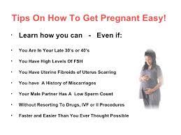 What can i take to help me get pregnant faster? Tips On How To Get Pregnant Easy