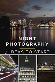 Night Photography Step By Step Guide Learn How To Take Great Pictures At Night Night Photography Night Photography Photography Lessons Photography Tutorials