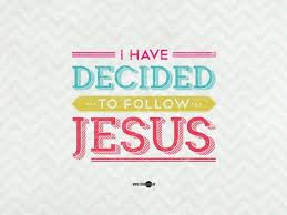 I Have Decided To Follow Jesus No Turning Back No Turning Back Though None Go With Me I Still Will Follow When I Follow Jesus Encouragement Quotes Words
