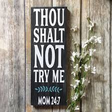 Thou shalt not try me mom 24 7. Thou Shalt Not Try Me Mom 24 7 Wood Sign Mom 24 7 Mom Sign Etsy Wood Signs Signs For Mom Gifts For Mom