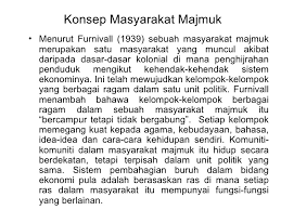 Masyarakat majemuk adalah masyarakat yang terdiri dari berbagai macam perbedaan baik perbedaan ras maupun perbedaan etnis. Pembentukan Masyarakat Majmuk Sejarah Dan Latar Belakang Masyarakat Majmuk Di Malaysia