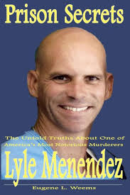 Prison Secrets: The Untold Truths about one of Americas Most Notorious  Murderers Lyle Menendez by Eugene Weems, Paperback