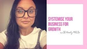 Systemise Your Business For Growth with Keely White