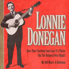 Lonnie Donegan's song Does Your Chewing Gum Lose Its Flavor