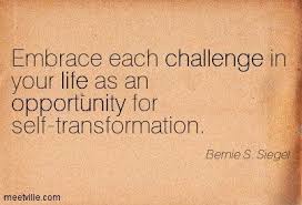 Transformation Quotes Embrace Each Challenge In You Life As An Transformation Quotes Challenge Quotes Quotes