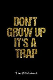 Funny Quotes Journal Dot Grid Gift Idea Don T Grow Up It S A Trap Funny Quotes
