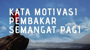 Untuk itu bospedia memberikan sedikit kata kata penyemangat dihari rabu bagi teman teman disini yang merasa galau di hari rabu. Kata Kata Motivasi Di Pagi Hari Cikimm Com