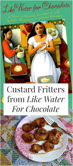 Read Eat Custard Fritters From Like Water For Chocolate Like Water For Chocolate Fritters Hot Desserts