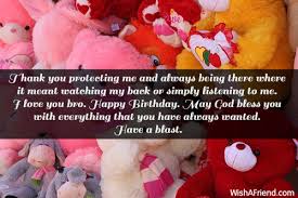 Thank you for helping make my day special. Thank You Protecting Me And Always Brother Birthday Message
