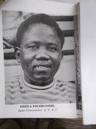 ISHOLA FOLORUNSHO IS A NATURAL WHOSE COMMENTARY SKILLSET IS INCOMPARABLE  Ishola Folorunsho was a staple in Nigerian football coverage for over two  decades, having been NBC's main football commentator since 1954 when