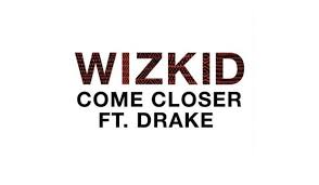 I'm just not sure whether that cusp is him developing an awesome unique. Watch Wizkid S Come Closer Video Featuring Drake Fruk Magazine