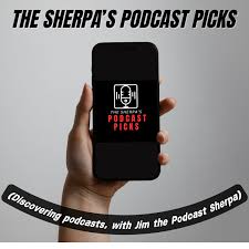 The Sherpa's Podcast Picks (Discovering podcasts with Jim the Podcast  Sherpa) • Listen