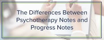The Differences Between Psychotherapy Notes And Progress