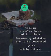 Tell My Mistakes To Me Not To Others Sweet Life Quotes Experience Quotes Life Quotes