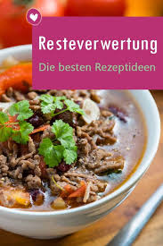 Die Besten Tipps Zur Resteverwertung Essen Kochen Rezepte Einfache Gerichte Leckere Gerichte