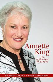 Annette King: The Authorised Biography by Brent Edwards, John Harvey
