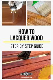 How To Lacquer Wood Step By Step Guide The Saw Guy Woodworking Tips Wood Steps Learn Woodworking