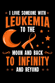 6 quotes have been tagged as leukemia: I Love Someone With Leukemia To The Moon And Back To Infinity And Beyond Leukaemia Notebook To Write In 6x9 Lined 120 Pages Journal Parra Ellie 9781697878073 Amazon Com Books